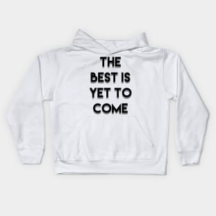 The Best is yet to come Kids Hoodie